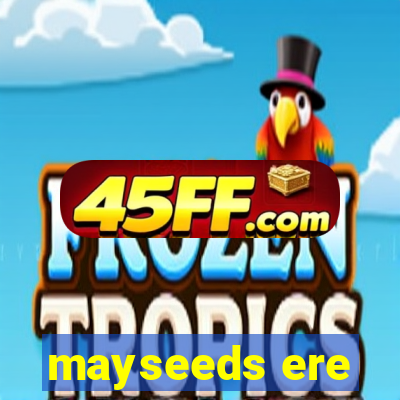 mayseeds ere